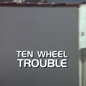 Ten Wheel Trouble